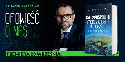 „Rzeczpospolita między lądem a morzem. O wojnie i pokoju” - nowa książka Jacka Bartosiaka - GospodarkaMorska.pl